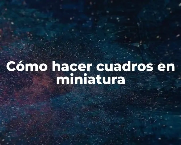 Cómo hacer cuadros en miniatura