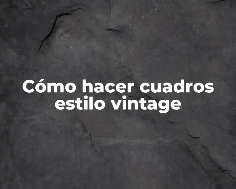 Cómo hacer cuadros estilo vintage