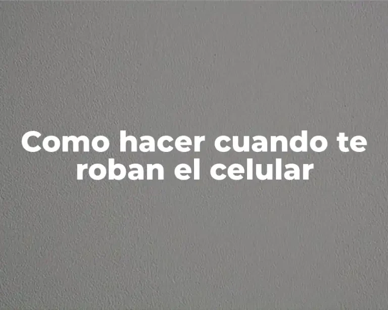 Como hacer cuando te roban el celular