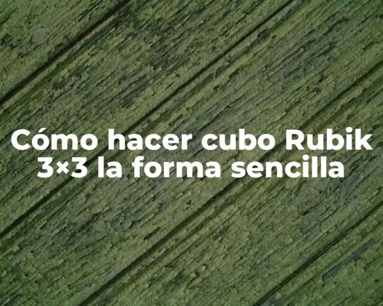 Cómo hacer cubo Rubik 3×3 la forma sencilla