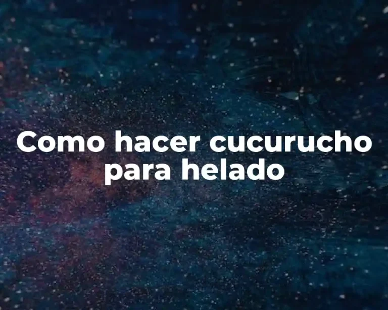 Como hacer cucurucho para helado