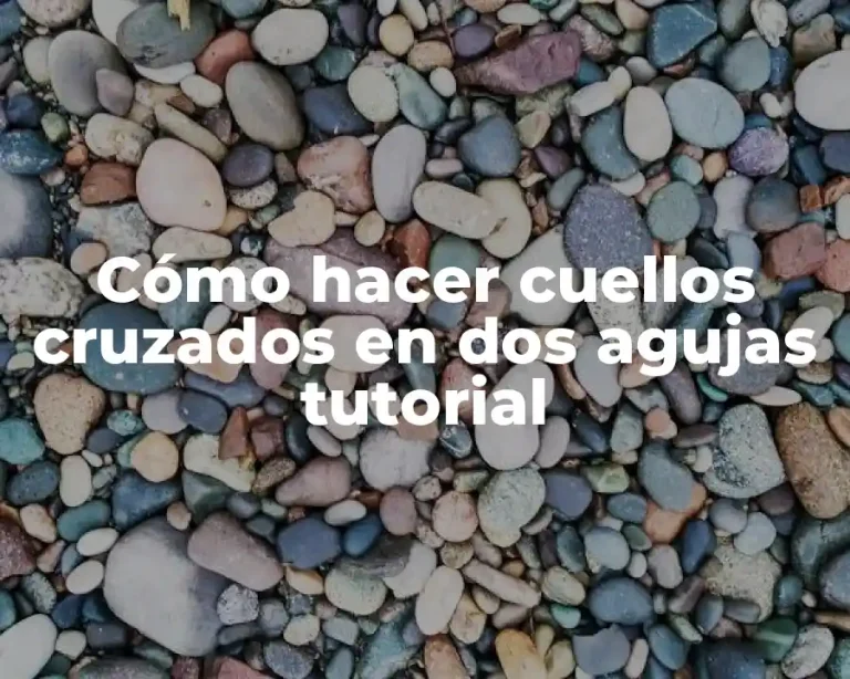 Cómo hacer cuellos cruzados en dos agujas tutorial