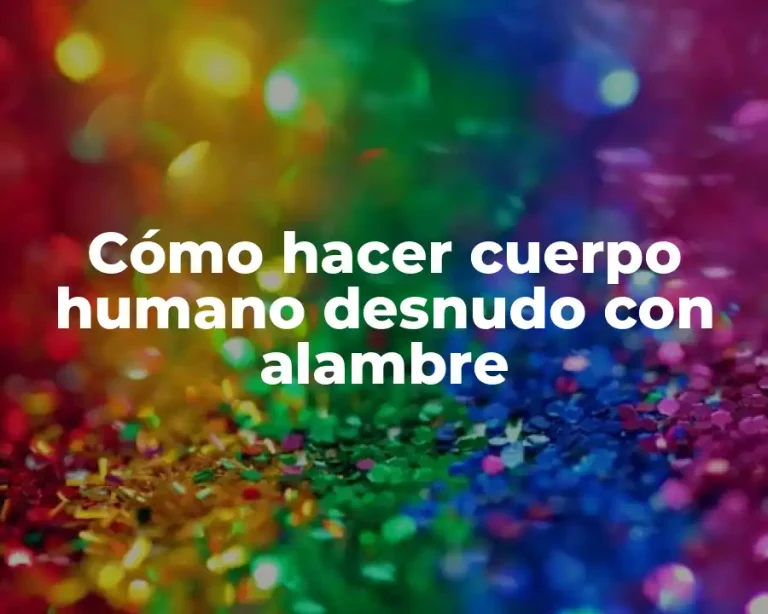 Cómo hacer cuerpo humano desnudo con alambre