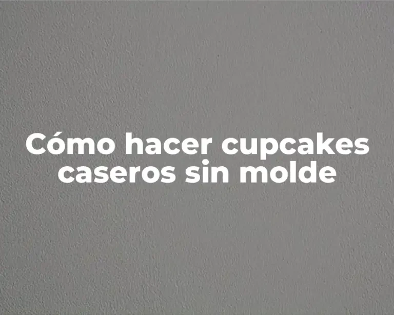 Cómo hacer cupcakes caseros sin molde
