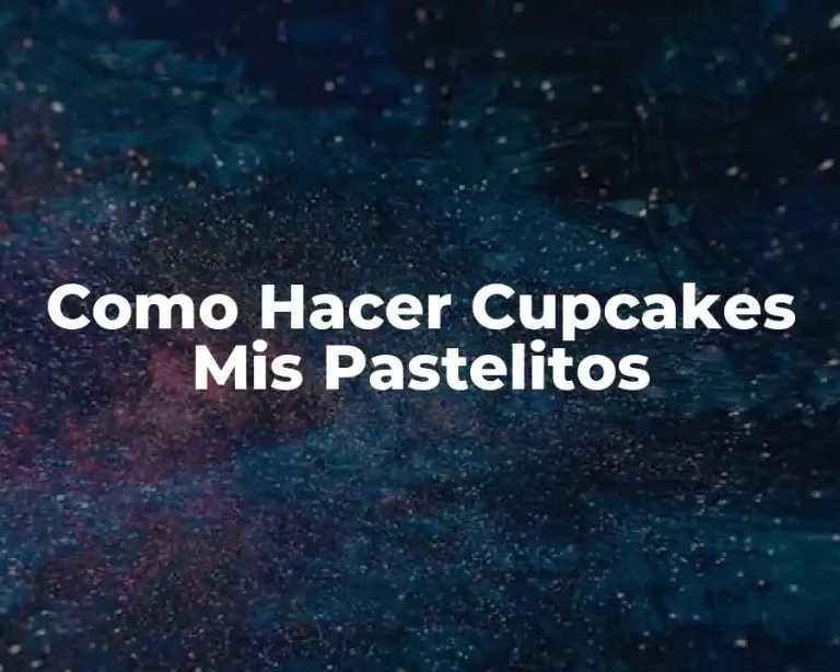 Como Hacer Cupcakes Mis Pastelitos