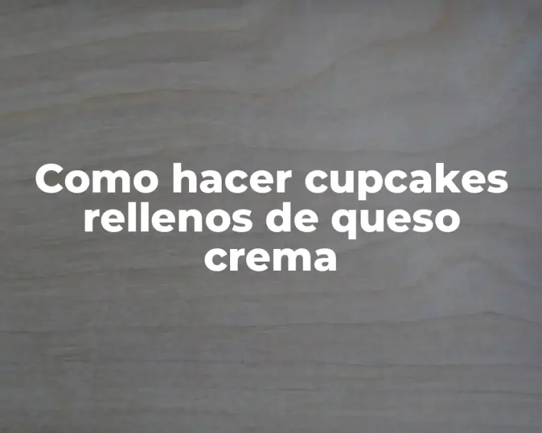 Como hacer cupcakes rellenos de queso crema