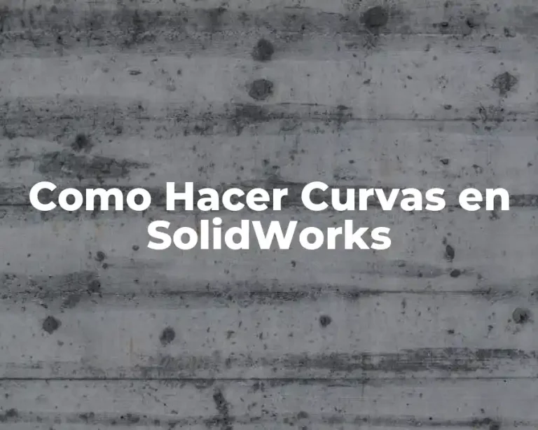 Como Hacer Curvas en SolidWorks