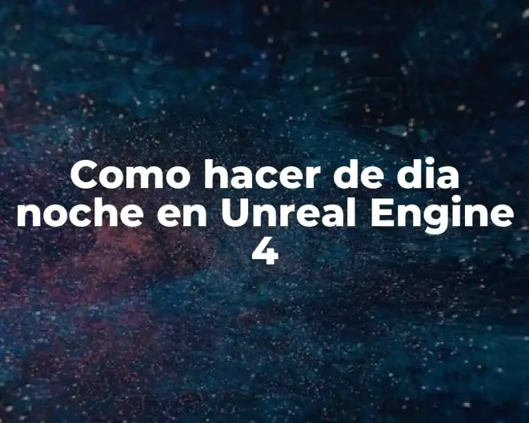 Como hacer de dia noche en Unreal Engine 4