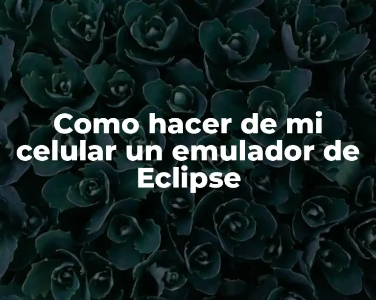 Como hacer de mi celular un emulador de Eclipse