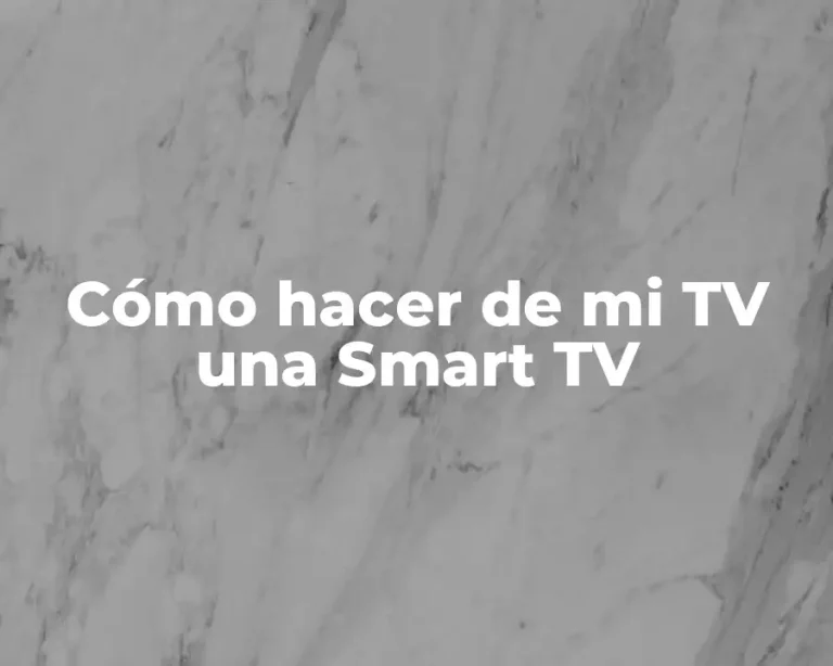 Cómo hacer de mi TV una Smart TV
