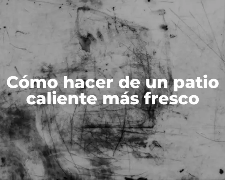 Cómo hacer de un patio caliente más fresco