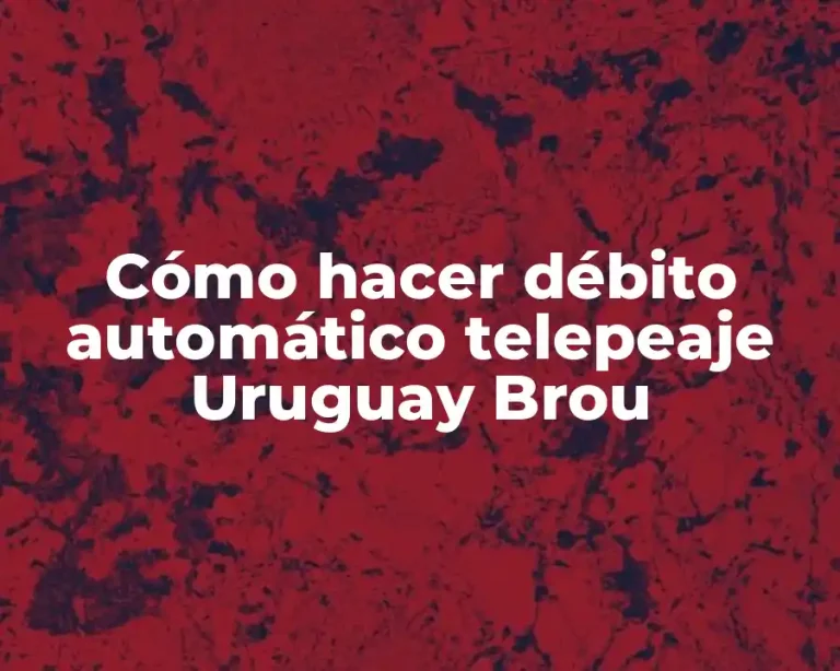 Cómo hacer débito automático telepeaje Uruguay Brou