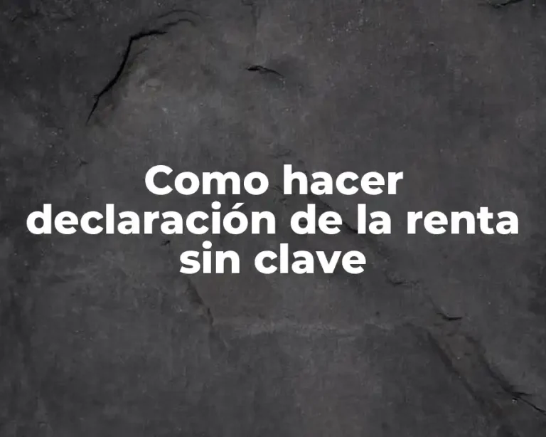 Como hacer declaración de la renta sin clave