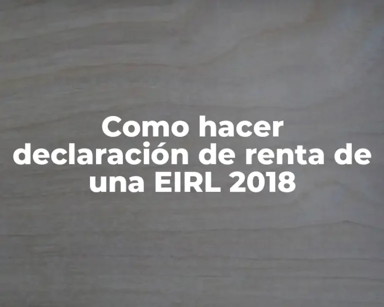 Como hacer declaración de renta de una EIRL 2018
