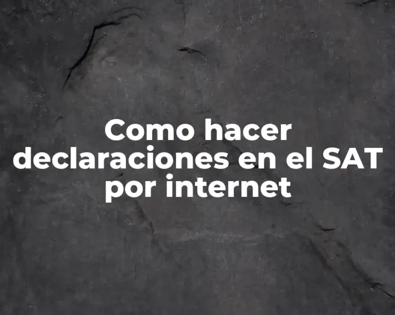 Como hacer declaraciones en el SAT por internet