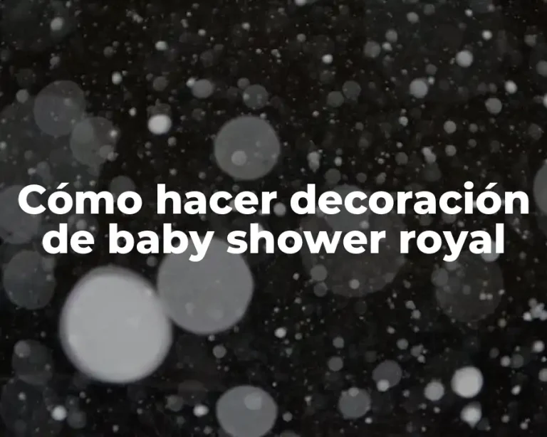 Cómo hacer decoración de baby shower royal