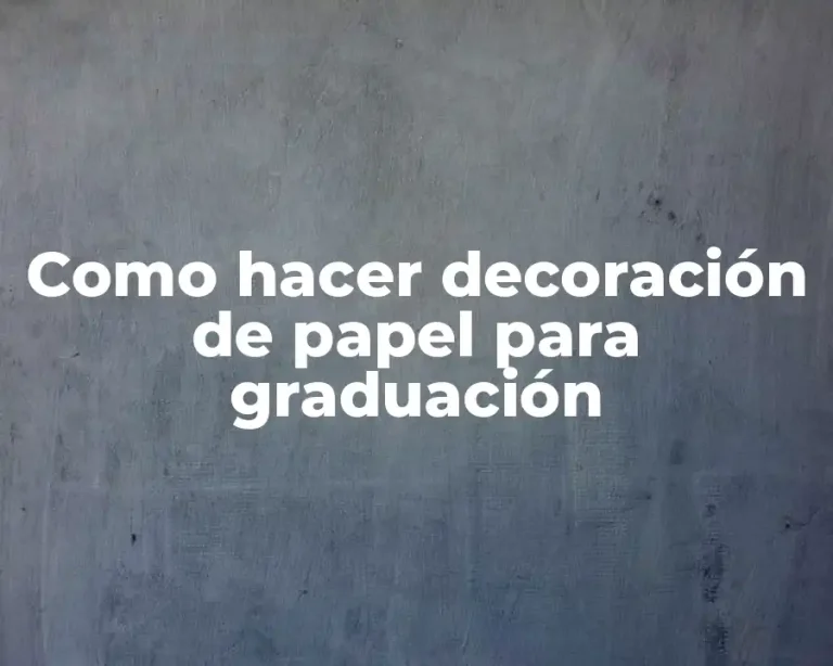 Como hacer decoración de papel para graduación