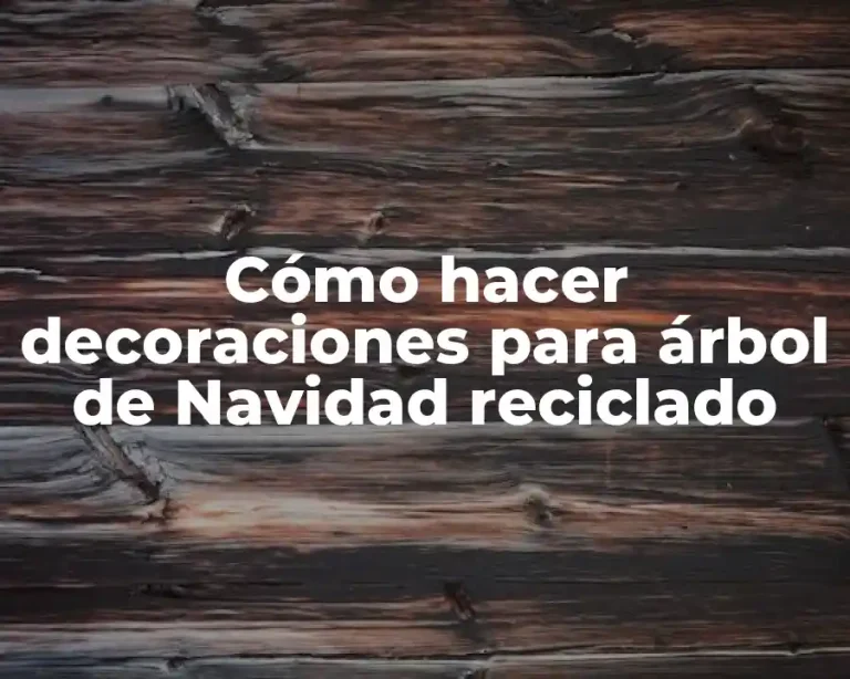 Cómo hacer decoraciones para árbol de Navidad reciclado