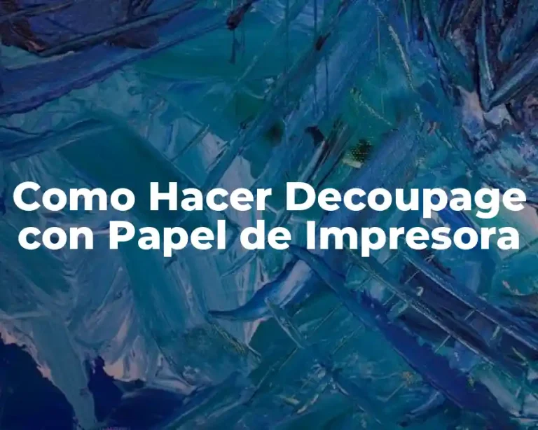 Como Hacer Decoupage con Papel de Impresora