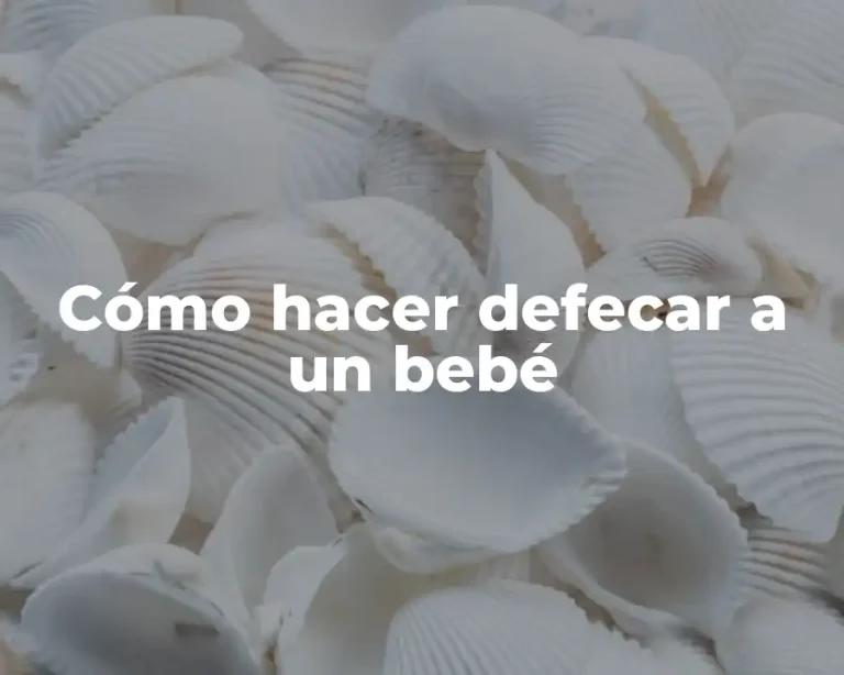 Cómo hacer defecar a un bebé