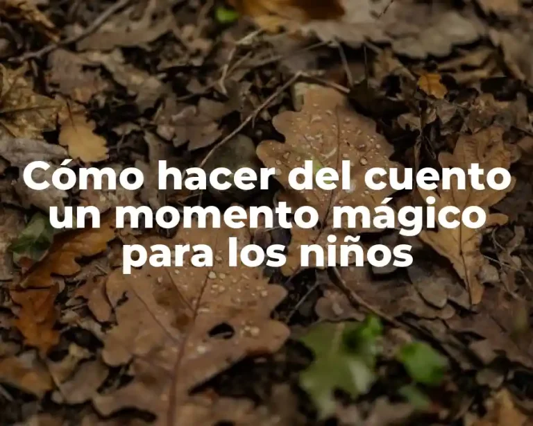 Cómo hacer del cuento un momento mágico para los niños