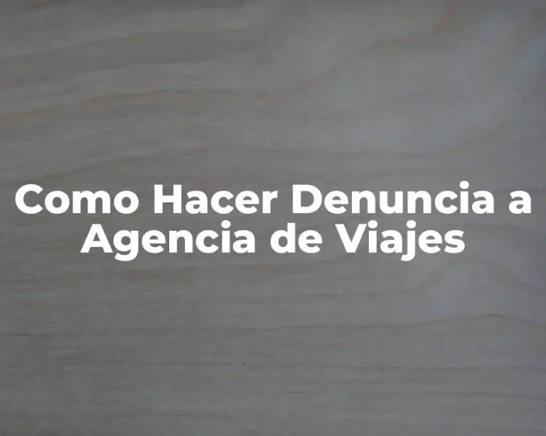 Como Hacer Denuncia a Agencia de Viajes