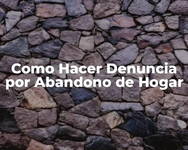Como Hacer Denuncia por Abandono de Hogar