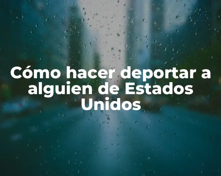 Cómo hacer deportar a alguien de Estados Unidos