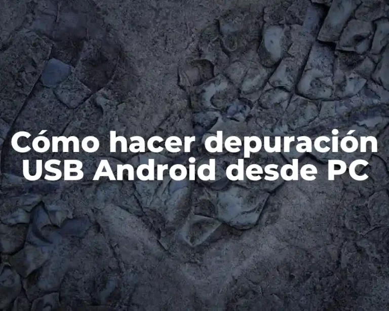 Cómo hacer depuración USB Android desde PC