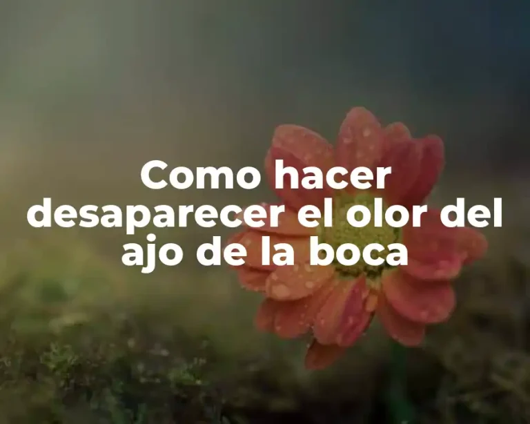 Como hacer desaparecer el olor del ajo de la boca