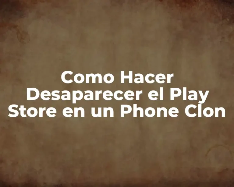 Como Hacer Desaparecer el Play Store en un Phone Clon