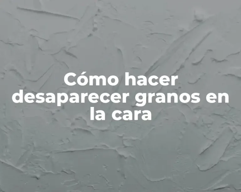Cómo hacer desaparecer granos en la cara
