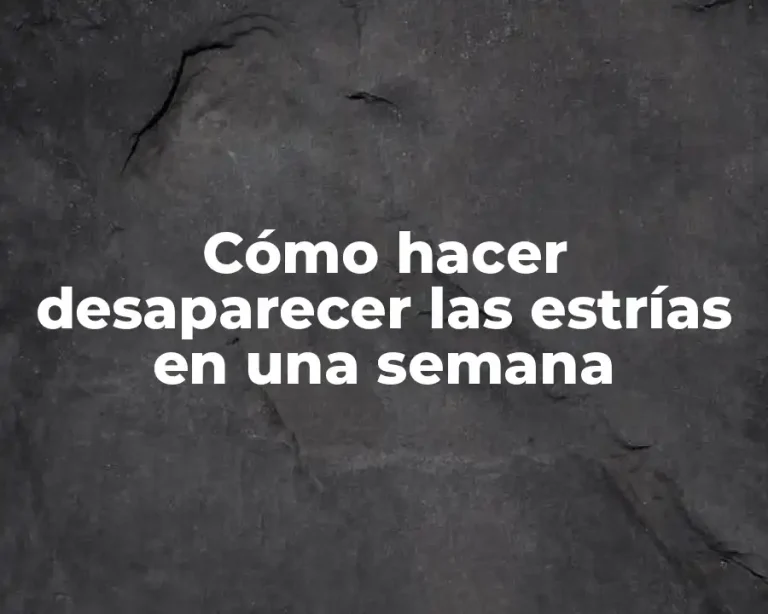 Cómo hacer desaparecer las estrías en una semana