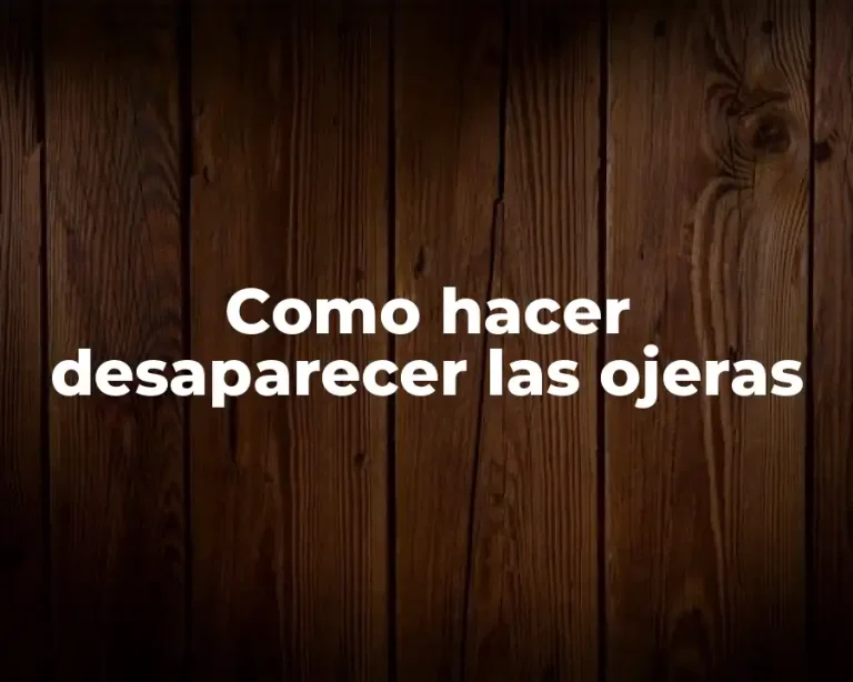 Como hacer desaparecer las ojeras