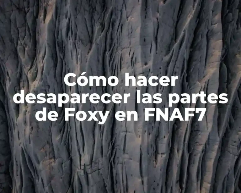 Cómo hacer desaparecer las partes de Foxy en FNAF7