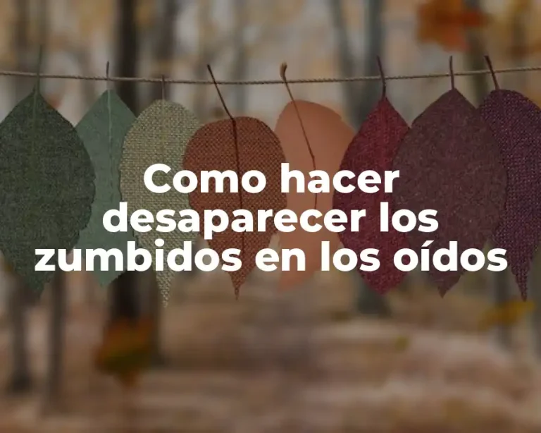 Como hacer desaparecer los zumbidos en los oídos