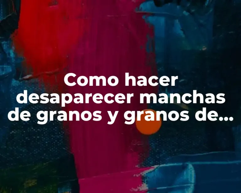 Como hacer desaparecer manchas de granos y granos de lágrima en la cara con remedios caseros