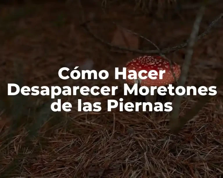 Cómo Hacer Desaparecer Moretones de las Piernas