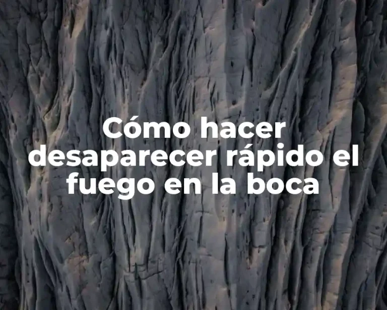Cómo hacer desaparecer rápido el fuego en la boca