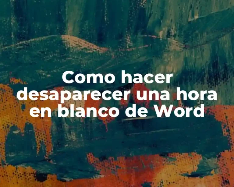 Como hacer desaparecer una hora en blanco de Word