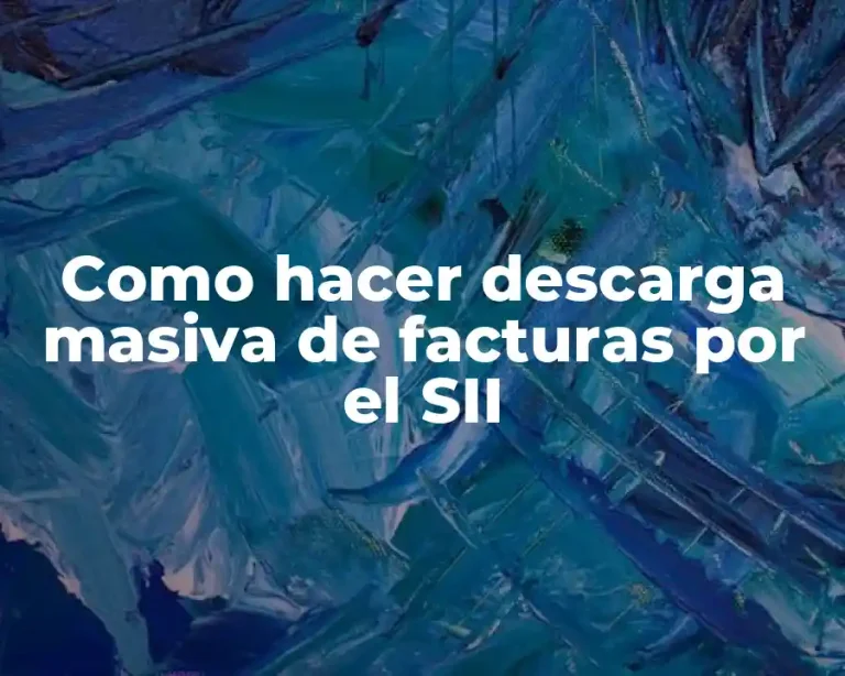 Como hacer descarga masiva de facturas por el SII