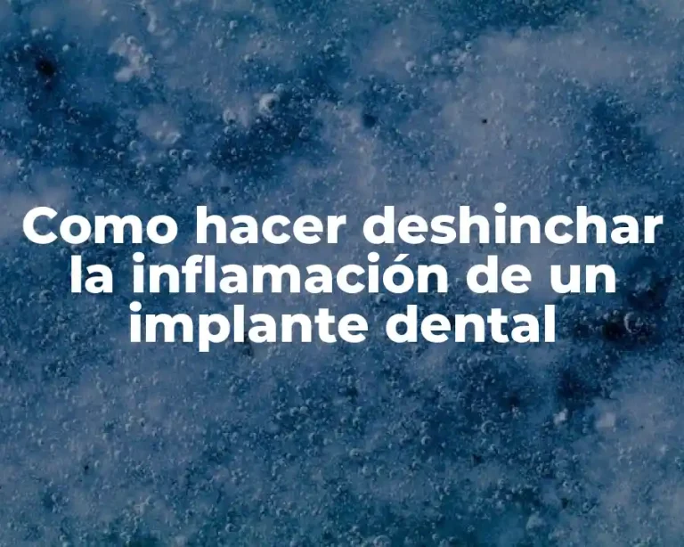 Como hacer deshinchar la inflamación de un implante dental
