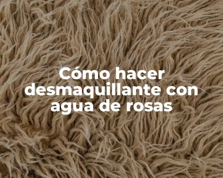 Cómo hacer desmaquillante con agua de rosas