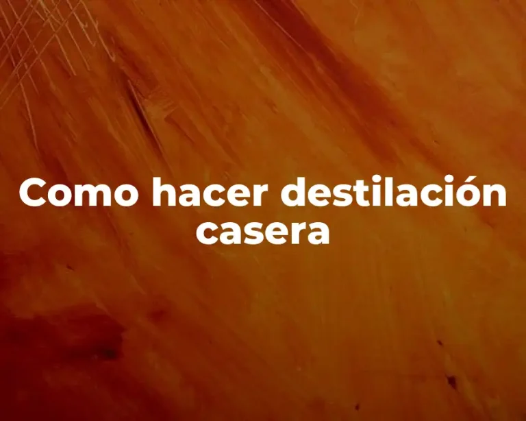 Como hacer destilación casera