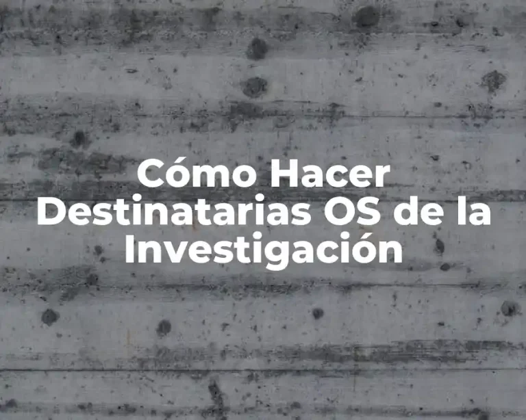 Cómo Hacer Destinatarias OS de la Investigación