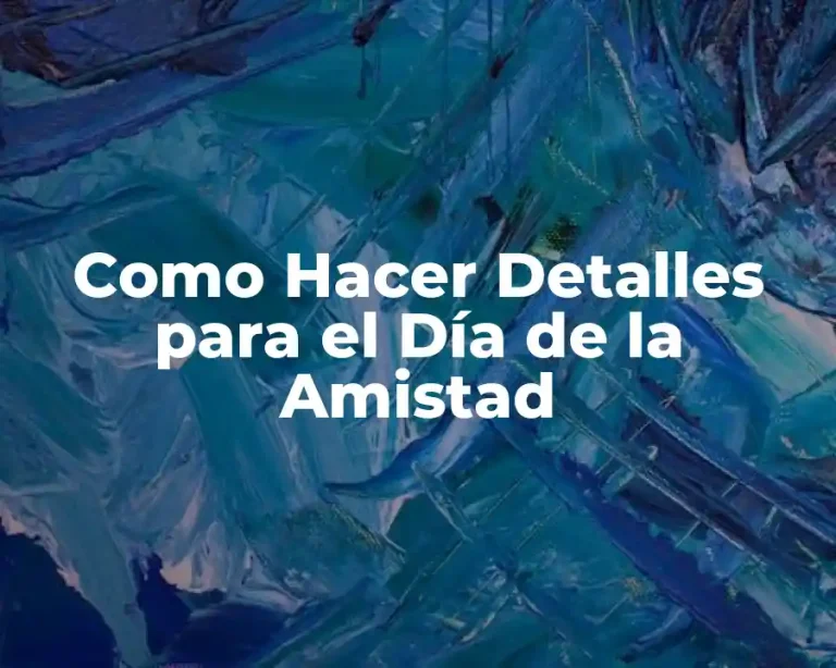 Como Hacer Detalles para el Día de la Amistad