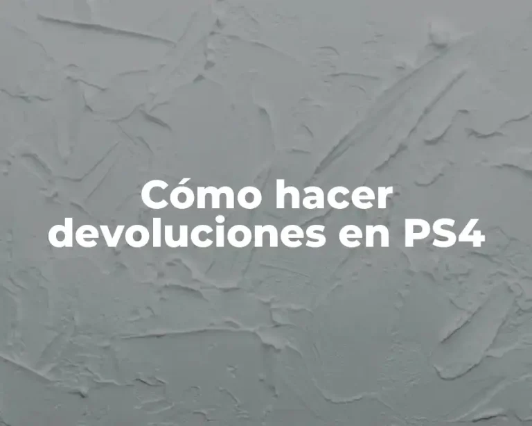 Cómo hacer devoluciones en PS4