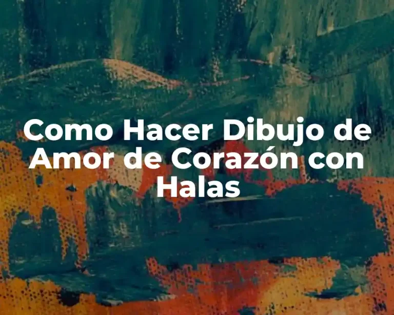 Como Hacer Dibujo de Amor de Corazón con Halas