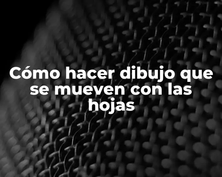 Cómo hacer dibujo que se mueven con las hojas
