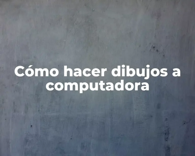 Cómo hacer dibujos a computadora